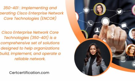 350-401: Implementing and Operating Cisco Enterprise Network Core Technologies (ENCOR)
