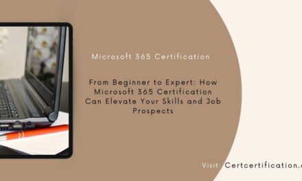 From Beginner to Expert: How Microsoft 365 Certification Can Elevate Your Skills and Job Prospects