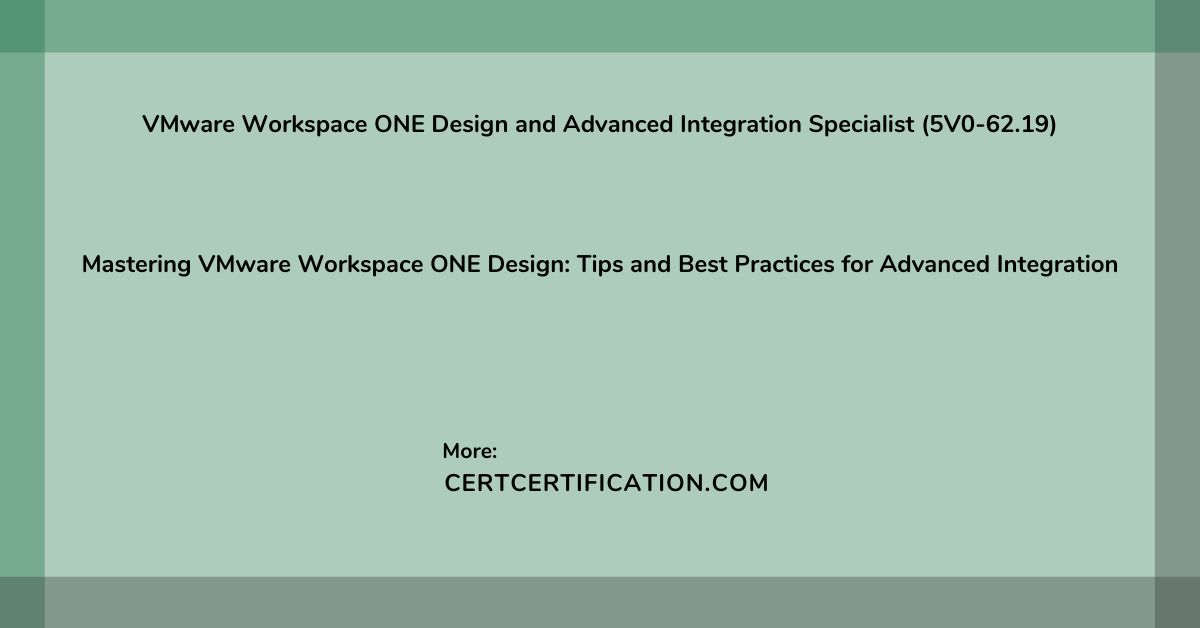 Mastering VMware Workspace ONE Design: Tips and Best Practices for Advanced Integration