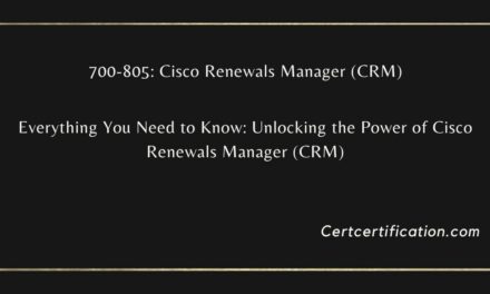 Unveiling the Potential of Cisco Renewals Manager (CRM 700-805): A Comprehensive Guide