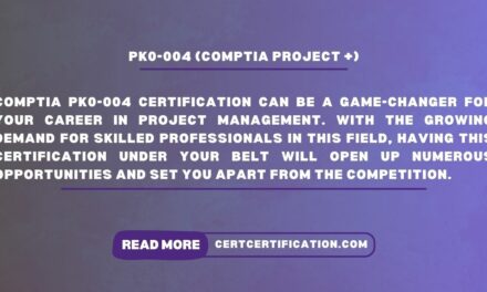 Unveiling the Benefits of Obtaining a CompTIA Project+ (PK0-004) Certification