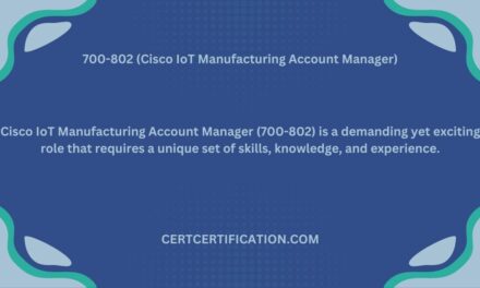 Role of a Cisco IoT Manufacturing Account Manager(700-802): Exploring the Responsibilities and Skills Required