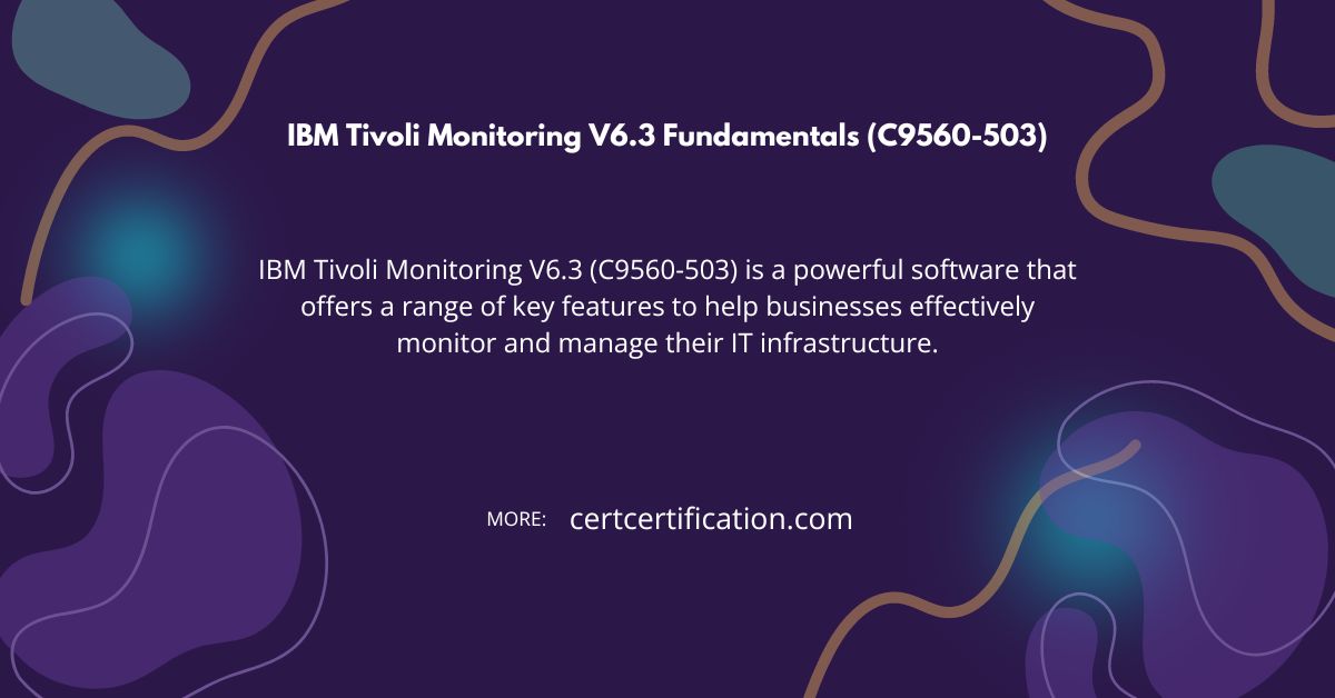 Maximizing Performance with IBM Tivoli Monitoring V6.3 Fundamentals (C9560-503)