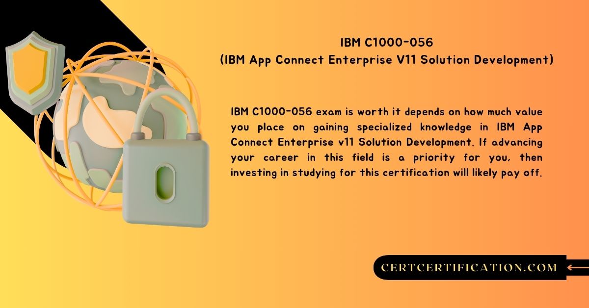 Everything You Need to Know About IBM C1000-056 (IBM App Connect Enterprise V11 Solution Development) Exam Dumps