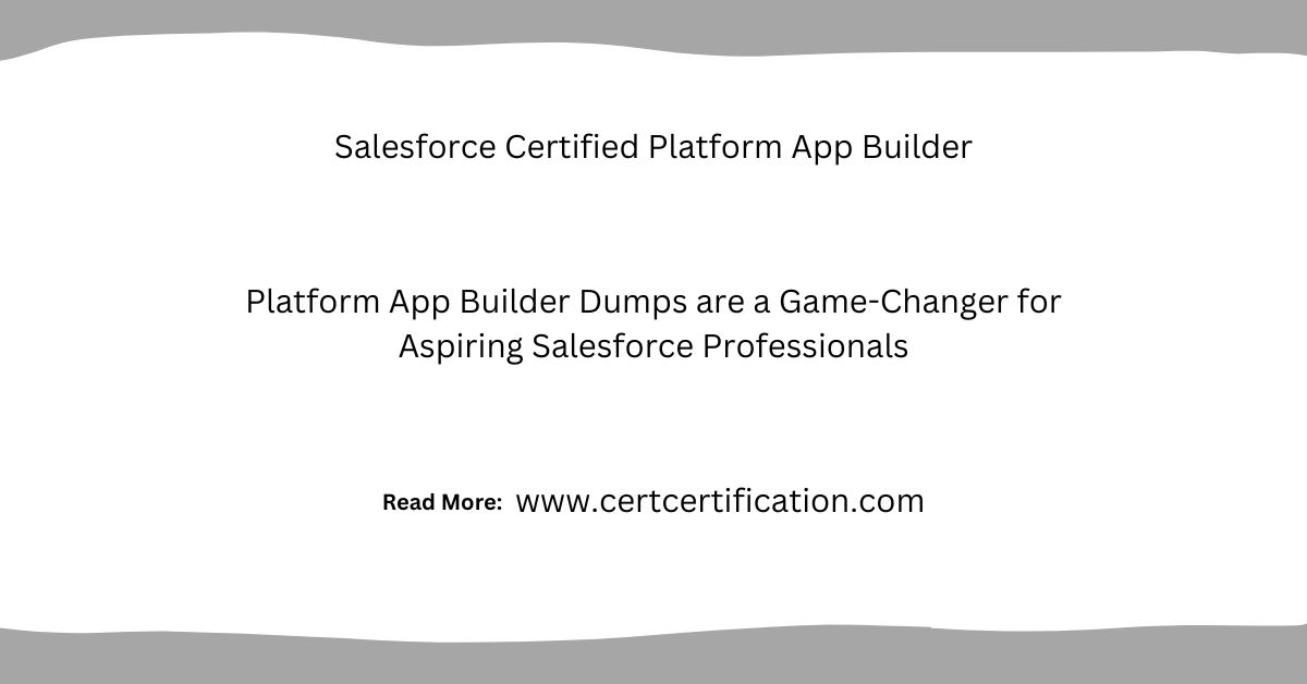 Why Platform App Builder Dumps are a Game-Changer for Aspiring Salesforce Professionals?