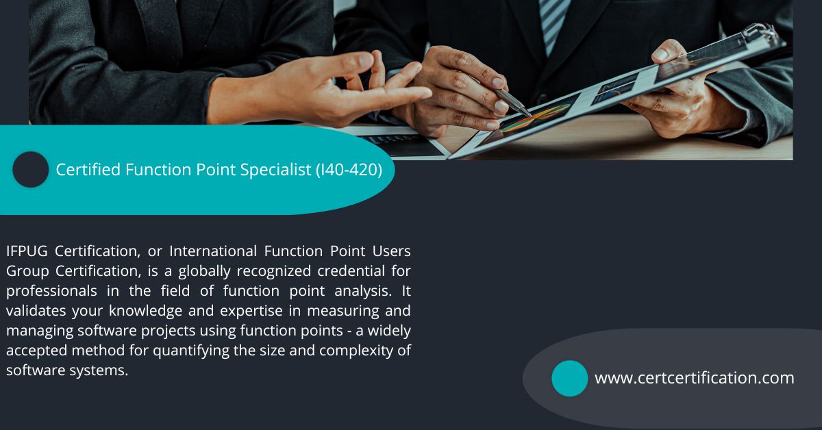 The Importance of IFPUG Certification for Function Point Specialist (I40-420)